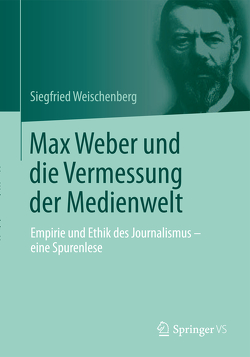 Max Weber und die Vermessung der Medienwelt von Weischenberg,  Siegfried