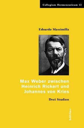 Max Weber zwischen Heinrich Rickert und Johannes von Kries von Massimilla,  Edoardo
