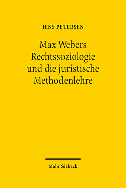 Max Webers Rechtssoziologie und die juristische Methodenlehre von Petersen,  Jens