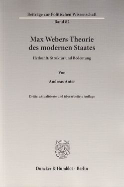Max Webers Theorie des modernen Staates. von Anter,  Andreas