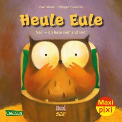 Maxi Pixi 330: Heule Eule: Nein, ich lasse niemand rein! von Friester,  Paul, Goossens,  Philippe