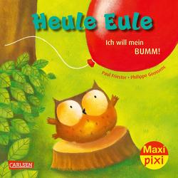 Maxi Pixi 414: Heule Eule – Ich will mein Bumm! von Friester,  Paul, Goossens,  Philippe