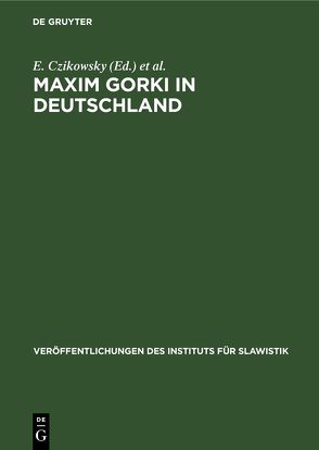 Maxim Gorki in Deutschland von Czikowsky,  E., Idzikowski,  I., Schwarz,  G.