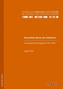 Maximilian Braun als Südslavist. Eine akademische Biographie (1926-1961) von Dinkel,  Jürgen