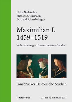 Maximilian I. (1459-1519) von Chisholm,  Michael, Noflatscher,  Heinz, Schnerb,  Bertrand