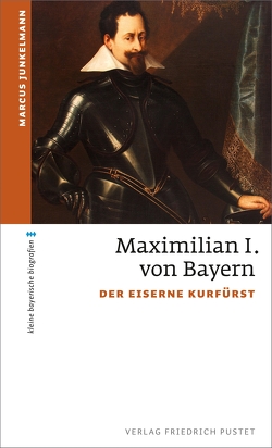 Maximilian I. von Bayern von Junkelmann,  Marcus