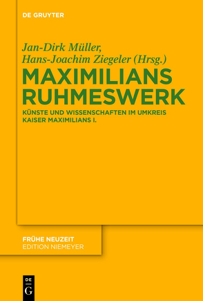 Maximilians Ruhmeswerk von Müller,  Jan-Dirk, Ziegeler,  Hans-Joachim
