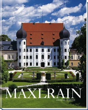 Maxlrain – Lebendige Tradition von Lobkowicz,  Erich von, Walz,  Anja