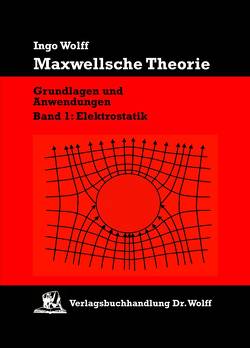 Maxwellsche Theorie. Grundlagen und Anwendungen von Wolff,  Ingo