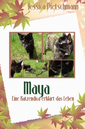 Maya – Eine Katzendiva erklärt das Leben von Pietschmann,  Jessica