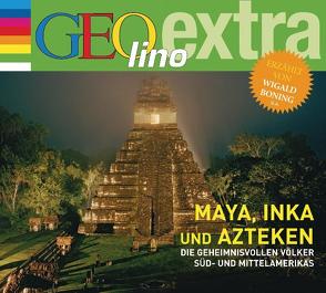 Maya, Inka und Azteken – Die geheimnisvollen Völker Süd- und Mittelamerikas von Boning,  Wigald, Nusch,  Martin