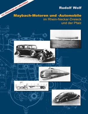 Maybach-Motoren und Automobile im Rhein-Neckar-Dreieck und der Pfalz von Wolf,  Rudolf