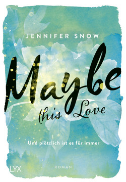 Maybe this Love – Und plötzlich ist es für immer von Martin,  Wanda, Snow,  Jennifer