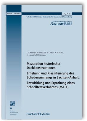 Mazeration historischer Dachkonstruktionen. Erhebung und Klassifizierung des Schadensumfangs in Sachsen-Anhalt. Entwicklung und Erprobung eines Schnelltestverfahrens (MATE). Abschlussbericht. von Hennen,  I.C., Hofestädt,  B., Kalisch,  U., Marx,  H.N., Niewisch,  H., Tostmann,  U.