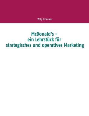 McDonald’s – ein Lehrstück für strategisches und operatives Marketing von Schneider,  Willy