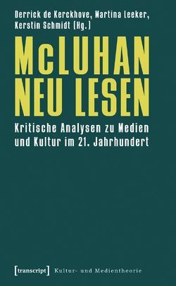 McLuhan neu lesen von Kerckhove,  Derrick de, Leeker,  Martina, Schmidt,  Kerstin