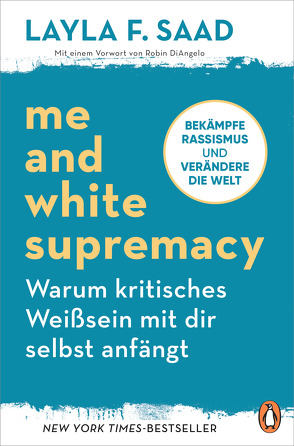 Me and White Supremacy – Warum kritisches Weißsein mit dir selbst anfängt von Neubauer,  Jürgen, Saad,  Layla