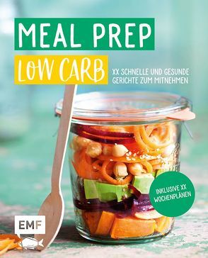 Meal Prep Low Carb – über 50 schnelle und gesunde Gerichte zum Mitnehmen