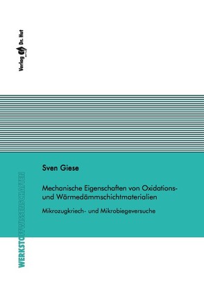 Mechanische Eigenschaften von Oxidations- und Wärmedämmschichtmaterialien – Mikrozugkriech- und Mikrobiegeversuche von Giese,  Sven