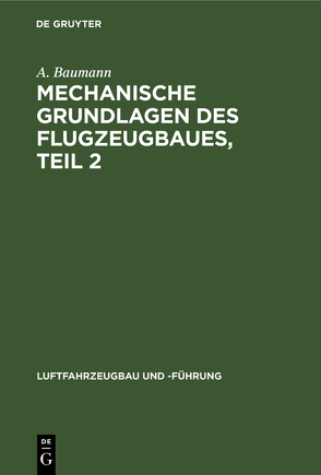Mechanische Grundlagen des Flugzeugbaues, Teil 2 von Baumann,  A.