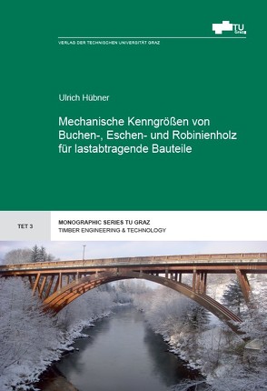 Mechanische Kenngrößen von Buchen-, Eschen- und Robinienholz für lastabtragende Bauteile von Hübner,  Ulrich
