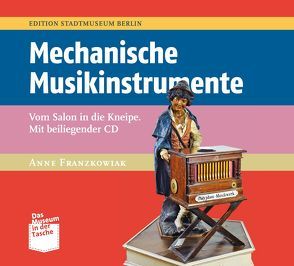 Mechanische Musikinstrumente von Franzkowiak,  Anne, Nentwig,  Franziska