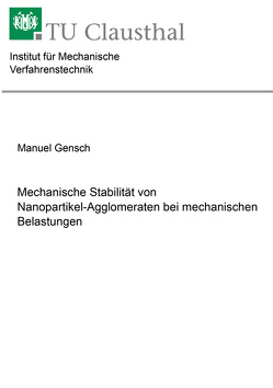 Mechanische Stabilität von Nanopartikel-Agglomeraten bei mechanischen Belastungen von Gensch,  Manuel