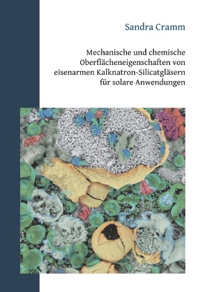 Mechanische und chemische Oberflächeneigenschaften von eisenarmen Kalknatron-Silicatgläsern für solare Anwendungen von Cramm,  Sandra