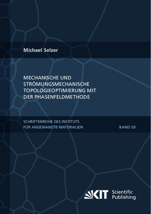 Mechanische und Strömungsmechanische Topologieoptimierung mit der Phasenfeldmethode von Selzer,  Michael