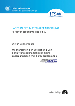 Mechanismen der Entstehung von Schnittunregelmäßigkeiten beim Laserschneiden mit 1 μm Wellenlänge von Bocksrocker,  Oliver