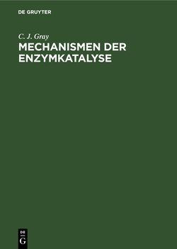 Mechanismen der Enzymkatalyse von Böhme,  Hanz-Joachim, Gray,  C. J., Wenzel,  Klaus-Wolfgang