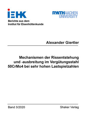 Mechanismen der Rissentstehung und -ausbreitung im Vergütungsstahl 50CrMo4 bei sehr hohen Lastspielzahlen von Giertler,  Alexander