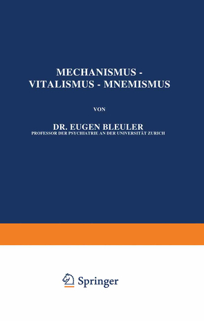 Mechanismus — Vitalismus — Mnemismus von Bleuler,  Eugen, Romeis,  B., Spemann,  H., Vogt,  W.