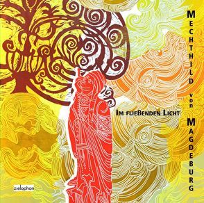 Mechthild von Magdeburg: Im fließenden Licht von Dierich,  Frank, Gertrud von Helfta, Groß,  Esther, Heubaum,  Susanne, Hildegard von Bingen, Kuohn,  An, Lanczkowski,  Johanna, Mechthild von Magdeburg, Petrova,  Karolina, Schaefer,  Stefanie, Schmidt,  Margot, Simon,  Christina, Straub,  Melanie, Tatus,  Andreas, Tucht,  Thomas, von Saleski,  Magdalena, Wieacker,  Katharina, Zieler,  Thomas