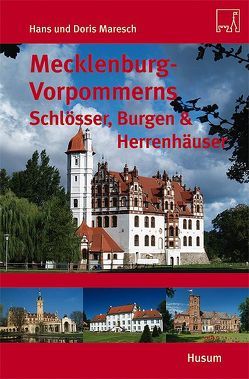 Mecklenburg-Vorpommerns Schlösser, Burgen & Herrenhäuser von Maresch,  Doris, Maresch,  Hans