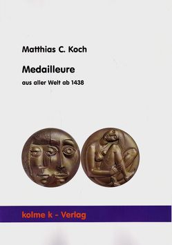 Medailleure aus aller Welt ab 1438 von Koch,  Matthias C.