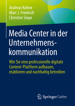 Media Center in der Unternehmenskommunikation von Friedrich,  Marc J., Kohne,  Andreas, Siepe,  Christine