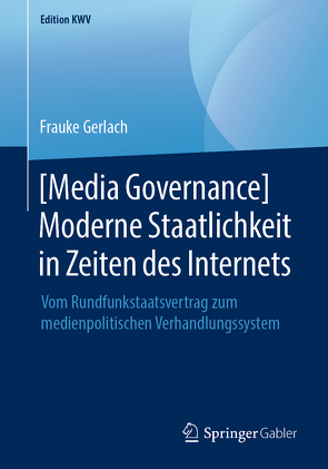 [Media Governance] Moderne Staatlichkeit in Zeiten des Internets von Gerlach,  Frauke