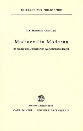 Mediaevalia Moderna im Gange des Denkens von Augustinus bis Hegel von Comoth,  Katharina