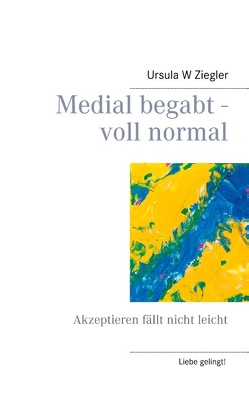 Medial begabt – voll normal von Ziegler,  Ursula W.