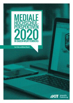 Mediale Hochschul-Perspektiven 2020 in Baden-Württemberg : empirische Untersuchung im Rahmen der Allianz „Forward IT“ von Gidion,  Gerd, Grosch,  Michael [Mitarb.], Hartmann,  Jörg [Mitarb.], Holstein,  Sarah [Mitarb.], Marks,  Philipp [Mitarb.], Sexauer,  Andreas [Mitarb.], Weyrich,  Michael, Zafirov,  Aleksandar [Mitarb.]