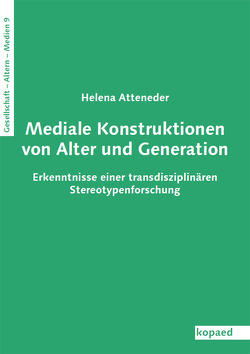 Mediale Konstruktionen von Alter und Generation von Atteneder,  Helena