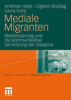 Mediale Migranten von Bozdag,  Cigdem, Hepp,  Andreas, Suna,  Laura