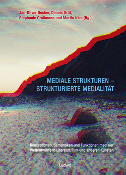 Mediale Strukturen – strukturierte Medialität. von Decker,  Jan-Oliver, Gräf,  Dennis, Grossmann,  Stephanie, Nies,  Martin