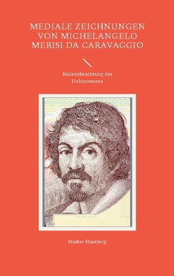 Mediale Zeichnungen von Michelangelo Merisi da Caravaggio von Hautberg,  Mutter