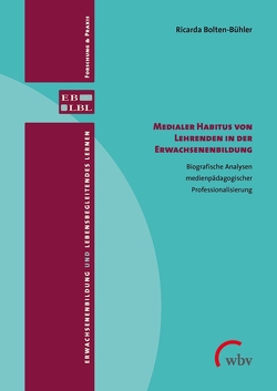 Medialer Habitus von Lehrenden in der Erwachsenenbildung von Bolten-Bühler,  Ricarda, Brödel,  Rainer, Rohs,  Matthias, Schmidt-Lauff,  Sabine, Schütz,  Julia