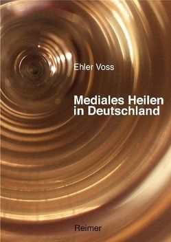 Mediales Heilen in Deutschland von Voss,  Ehler