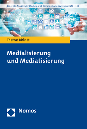 Medialisierung und Mediatisierung von Birkner,  Thomas