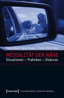 Medialität der Nähe von Abend,  Pablo, Haupts,  Tobias, Mueller,  Claudia