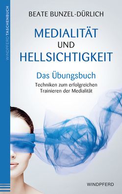 Medialität und Hellsichtigkeit – Das Übungsbuch von Bunzel-Dürlich,  Beate